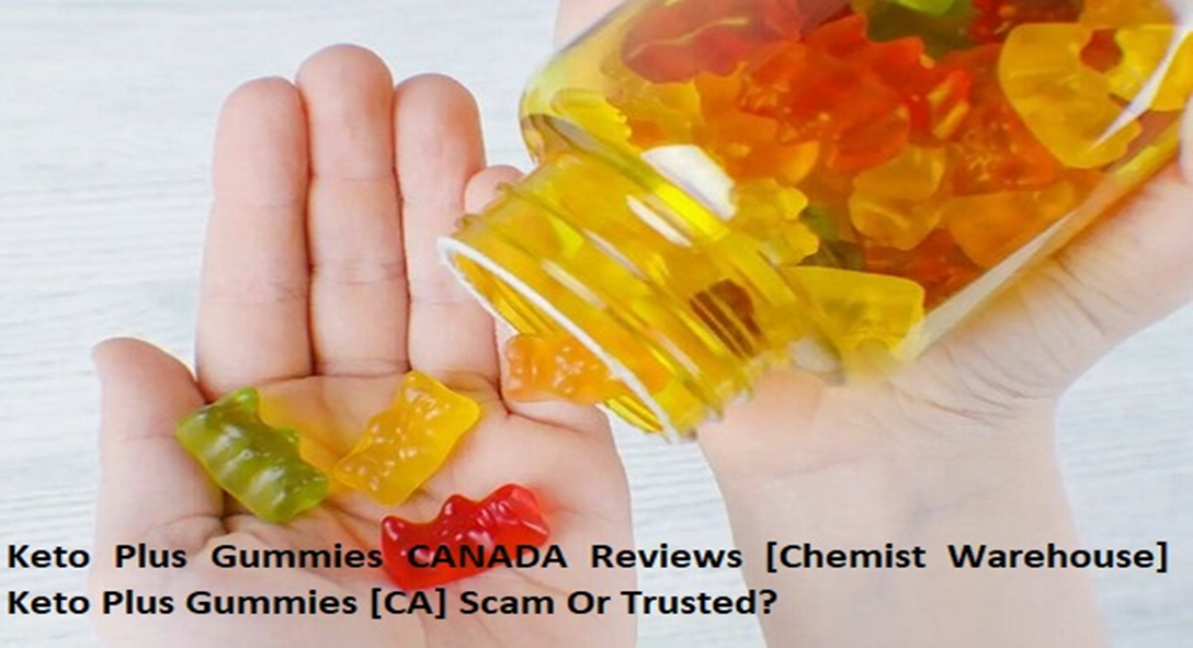 Keto Plus Gummies CANADA Reviews [Chemist Warehouse] Keto Plus Gummies [CA] Scam Or Trusted?